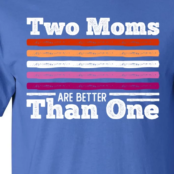 Lesbian Couple Two Moms Are Better Than One Meaningful Gift Tall T-Shirt