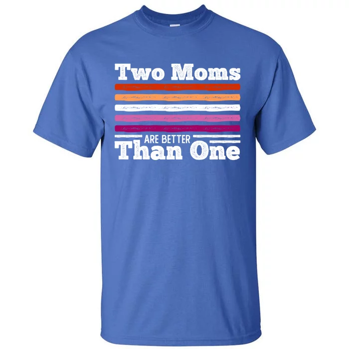 Lesbian Couple Two Moms Are Better Than One Meaningful Gift Tall T-Shirt