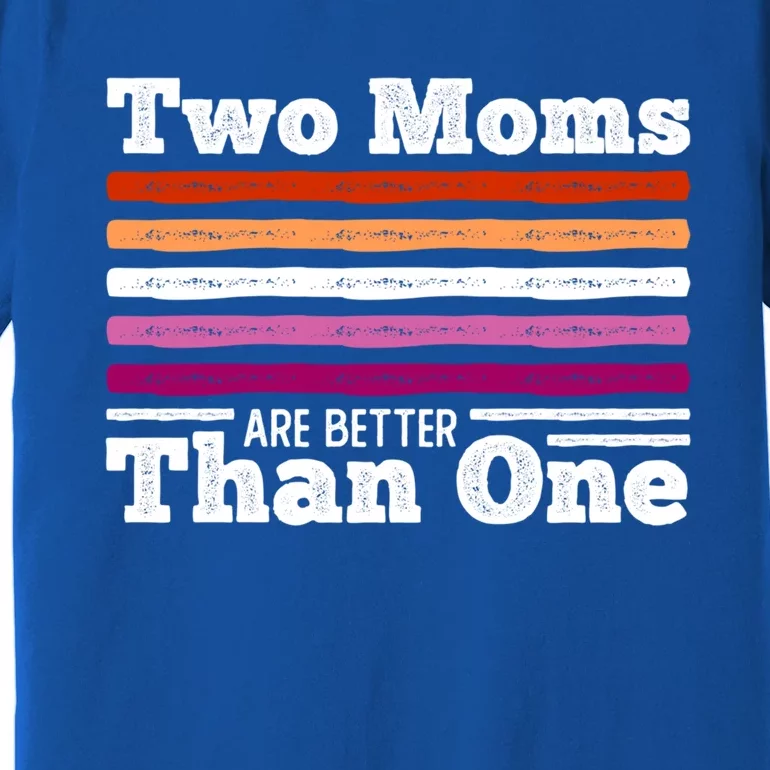 Lesbian Couple Two Moms Are Better Than One Meaningful Gift Premium T-Shirt