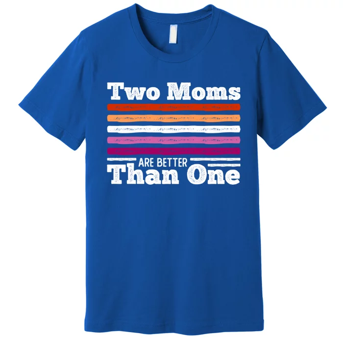 Lesbian Couple Two Moms Are Better Than One Meaningful Gift Premium T-Shirt