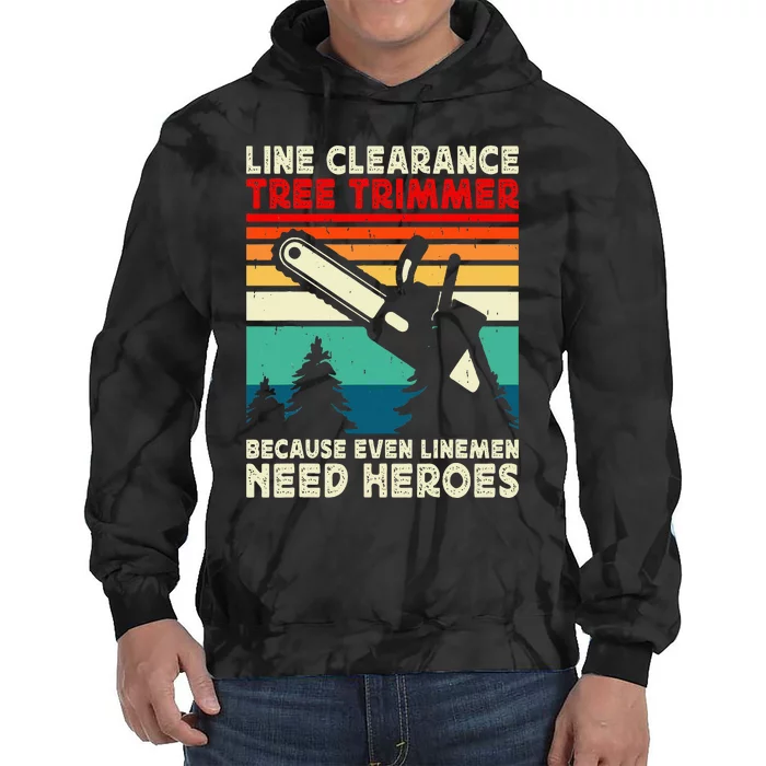 Line Clearance Tree Trimmer Because Even Linemen Need Heroes Tie Dye Hoodie