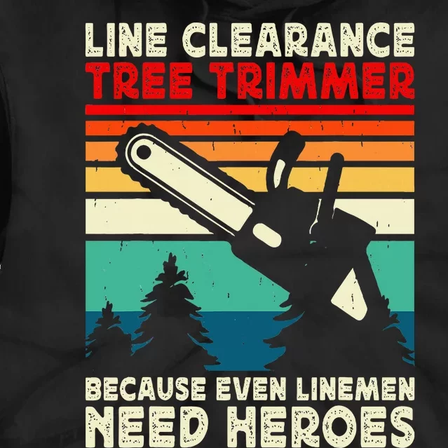 Line Clearance Tree Trimmer Because Even Linemen Need Heroes Tie Dye Hoodie