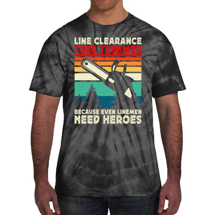 Line Clearance Tree Trimmer Because Even Linemen Need Heroes Tie-Dye T-Shirt