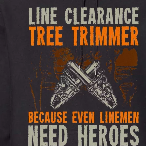 Line Clearance Tree Trimmer Arborist Premium Hoodie