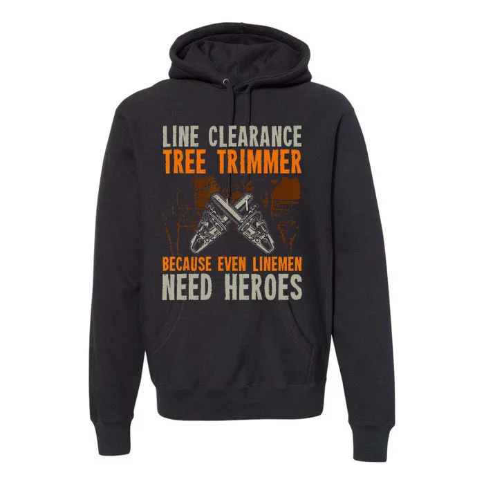 Line Clearance Tree Trimmer Arborist Premium Hoodie