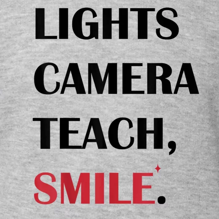 Lights Camera Teach Smile Teacher Back To School Funny Toddler Sweatshirt