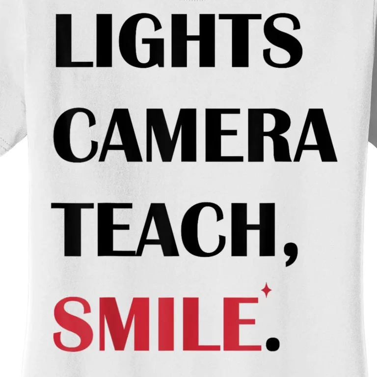 Lights Camera Teach Smile Teacher Back To School Funny Women's T-Shirt