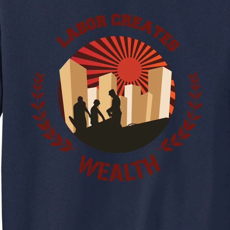 Labor Creats Wealth Tall Sweatshirt