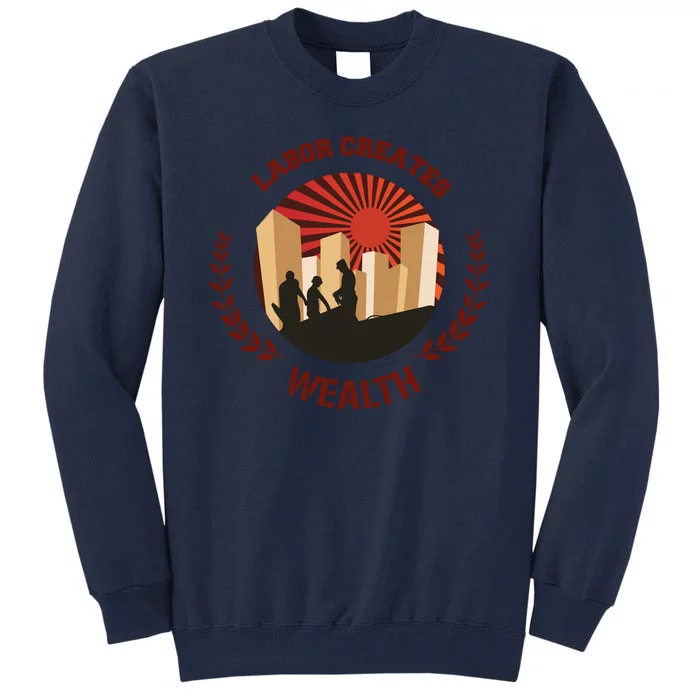 Labor Creats Wealth Tall Sweatshirt