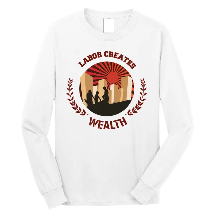 Labor Creats Wealth Long Sleeve Shirt