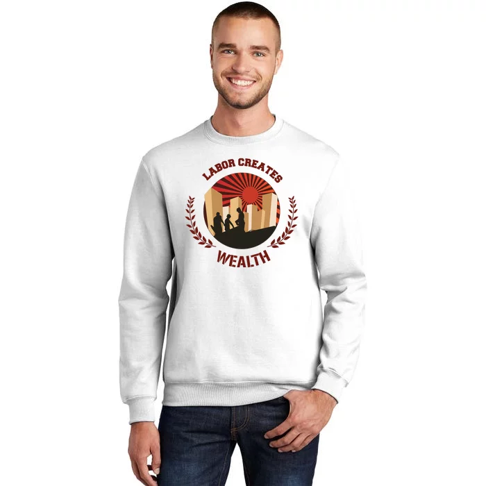 Labor Creats Wealth Sweatshirt