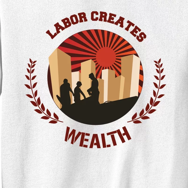 Labor Creats Wealth Sweatshirt