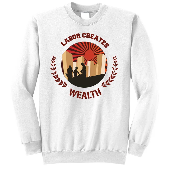 Labor Creats Wealth Sweatshirt