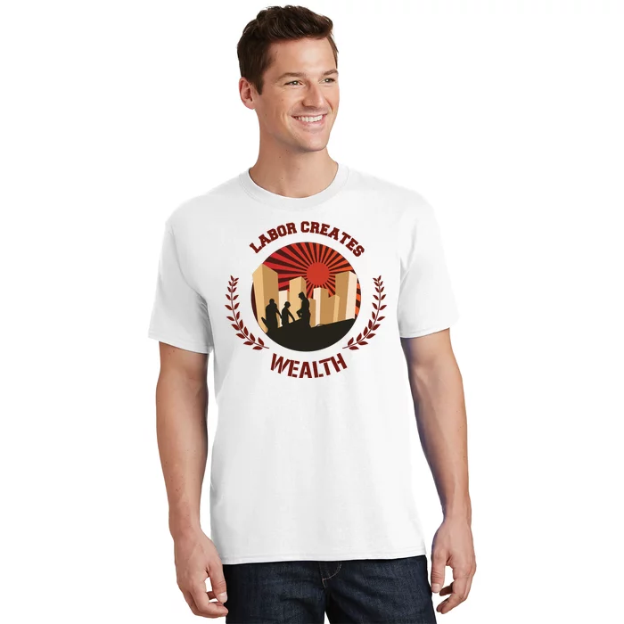 Labor Creats Wealth T-Shirt