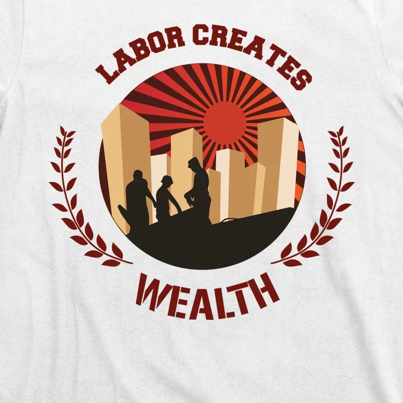 Labor Creats Wealth T-Shirt