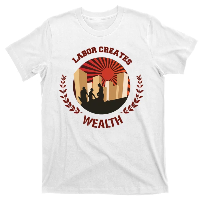 Labor Creats Wealth T-Shirt