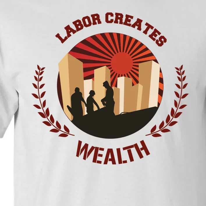 Labor Creats Wealth Tall T-Shirt