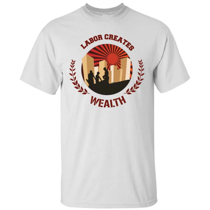 Labor Creats Wealth Tall T-Shirt