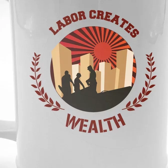 Labor Creats Wealth Front & Back Beer Stein