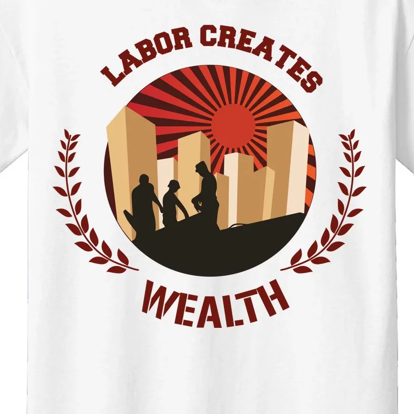 Labor Creats Wealth Kids T-Shirt