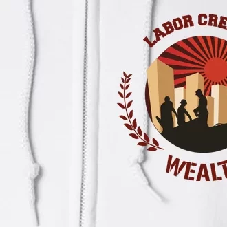 Labor Creats Wealth Full Zip Hoodie