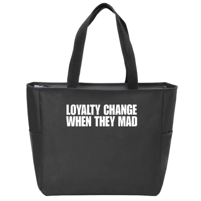 Loyalty Change When They Mad Zip Tote Bag