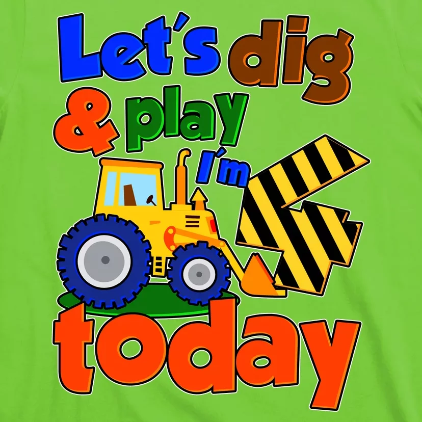 Let's Dig And Play I'm 4 Four Today 4th Birthday Party Excavator T-Shirt