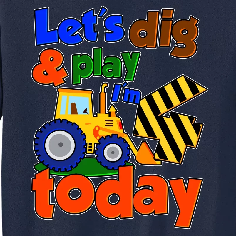 Let's Dig And Play I'm 4 Four Today 4th Birthday Party Excavator Tall Sweatshirt