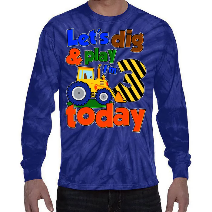 Let's Dig And Play I'm 3 Three Today 3rd Birthday Party Excavator Tie-Dye Long Sleeve Shirt