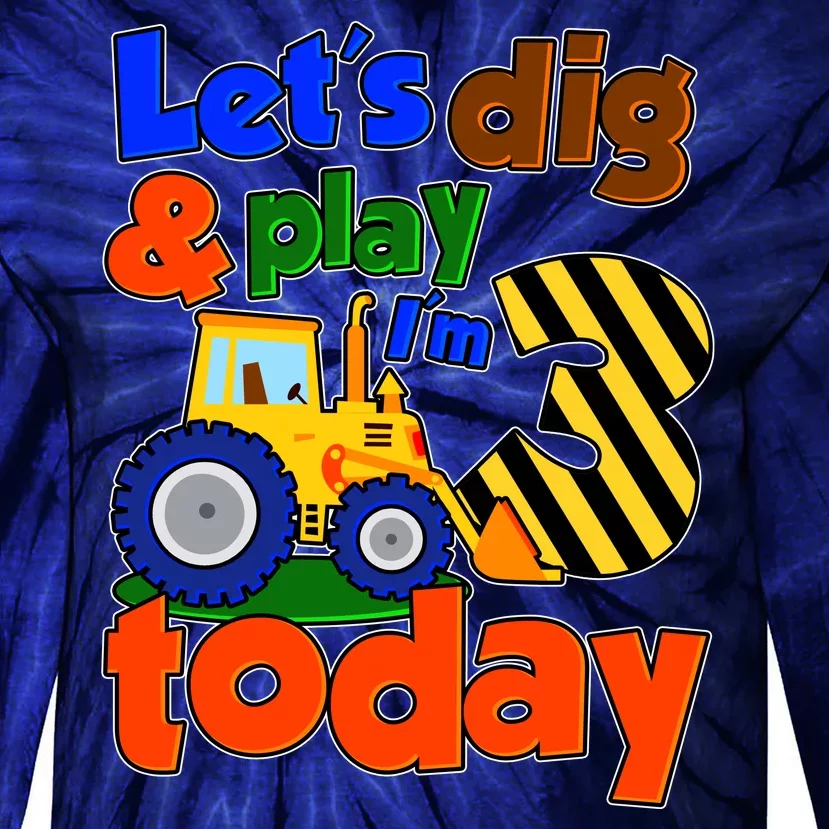 Let's Dig And Play I'm 3 Three Today 3rd Birthday Party Excavator Tie-Dye Long Sleeve Shirt