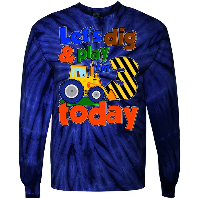 Let's Dig And Play I'm 3 Three Today 3rd Birthday Party Excavator Tie-Dye Long Sleeve Shirt