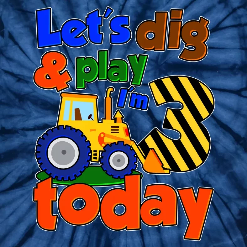 Let's Dig And Play I'm 3 Three Today 3rd Birthday Party Excavator Tie-Dye T-Shirt