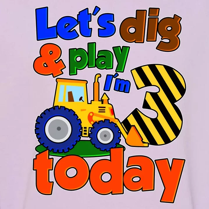 Let's Dig And Play I'm 3 Three Today 3rd Birthday Party Excavator Garment-Dyed Sweatshirt