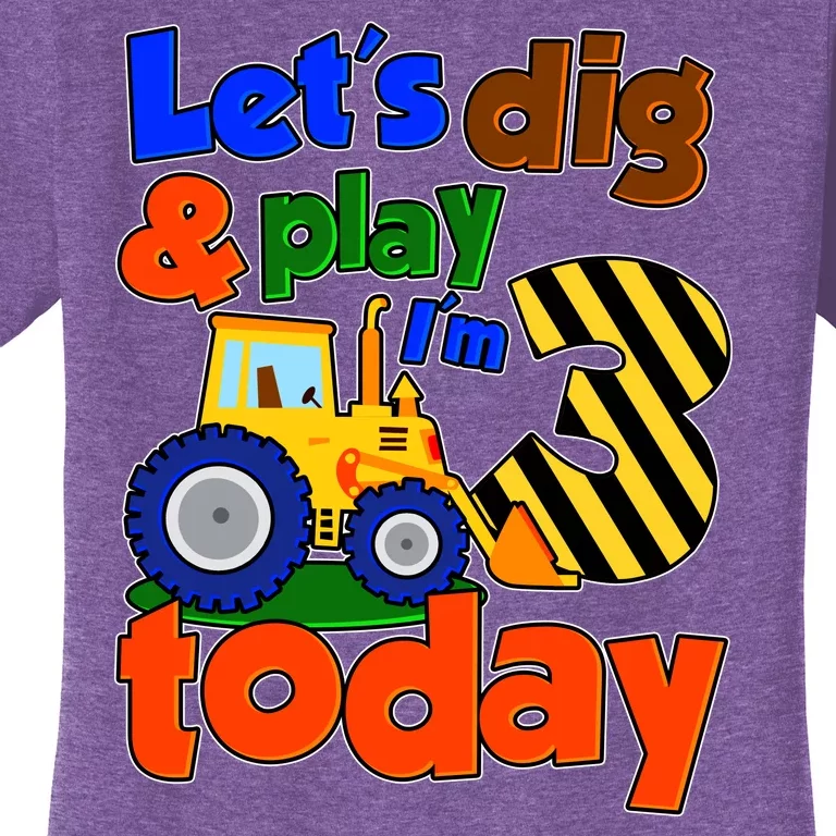 Let's Dig And Play I'm 3 Three Today 3rd Birthday Party Excavator Women's T-Shirt