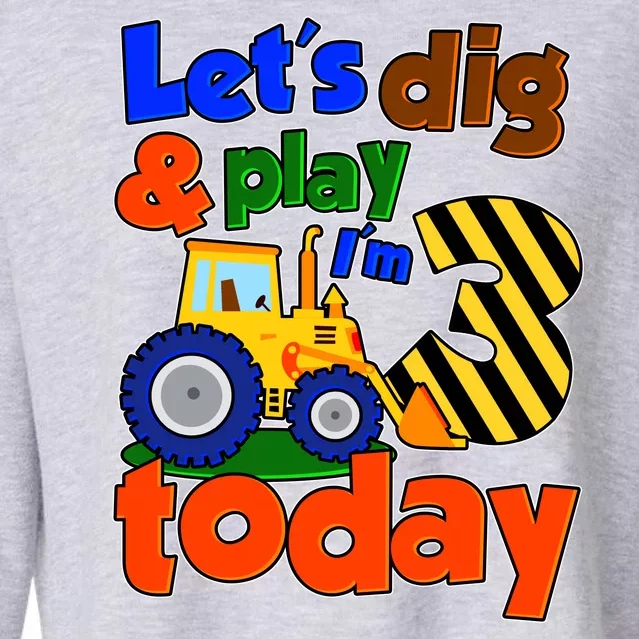 Let's Dig And Play I'm 3 Three Today 3rd Birthday Party Excavator Cropped Pullover Crew