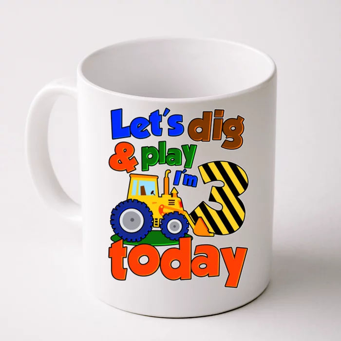 Let's Dig And Play I'm 3 Three Today 3rd Birthday Party Excavator Front & Back Coffee Mug