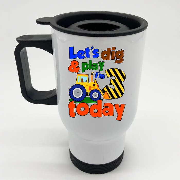 Let's Dig And Play I'm 3 Three Today 3rd Birthday Party Excavator Front & Back Stainless Steel Travel Mug