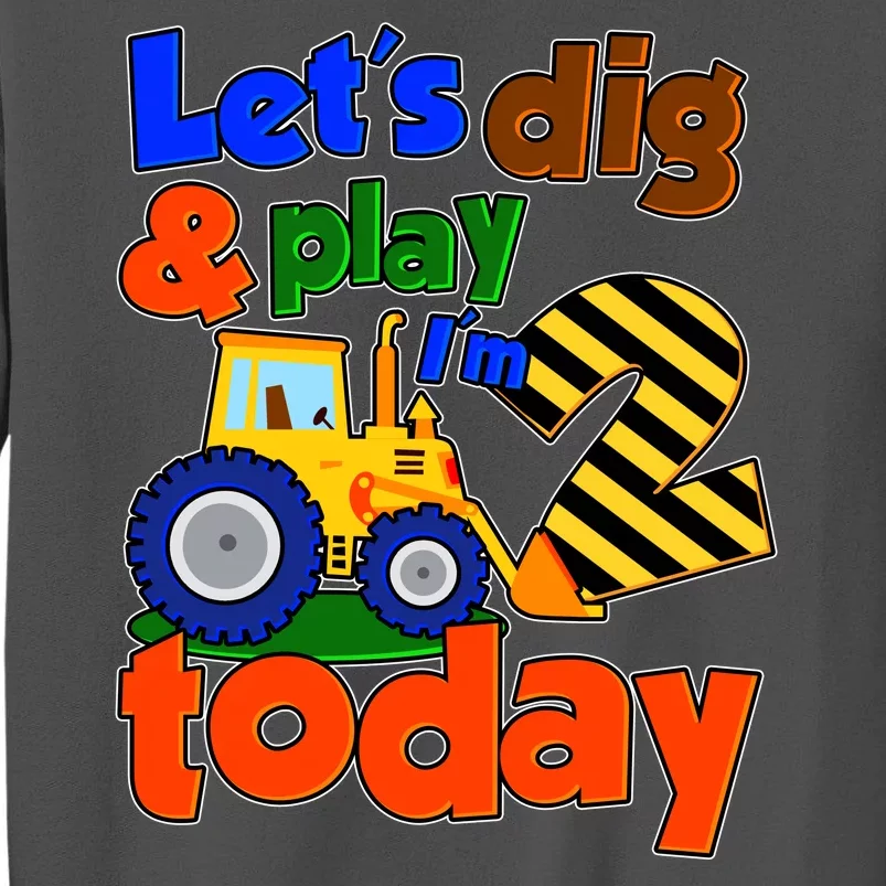 Let's Dig And Play I'm 2 Two Today 2nd Birthday Party Excavator Tall Sweatshirt