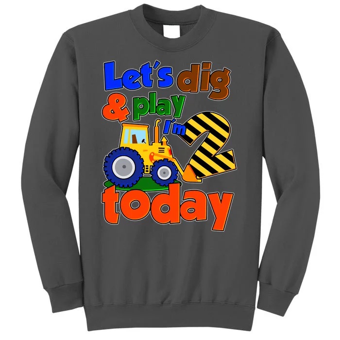 Let's Dig And Play I'm 2 Two Today 2nd Birthday Party Excavator Tall Sweatshirt