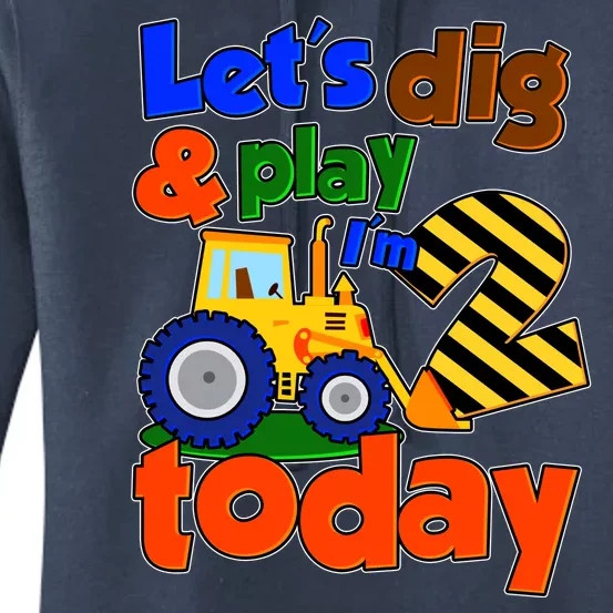 Let's Dig And Play I'm 2 Two Today 2nd Birthday Party Excavator Women's Pullover Hoodie