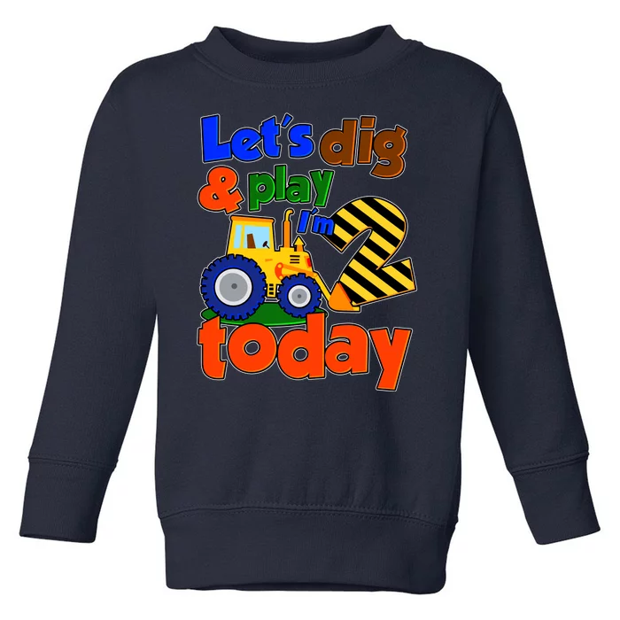 Let's Dig And Play I'm 2 Two Today 2nd Birthday Party Excavator Toddler Sweatshirt