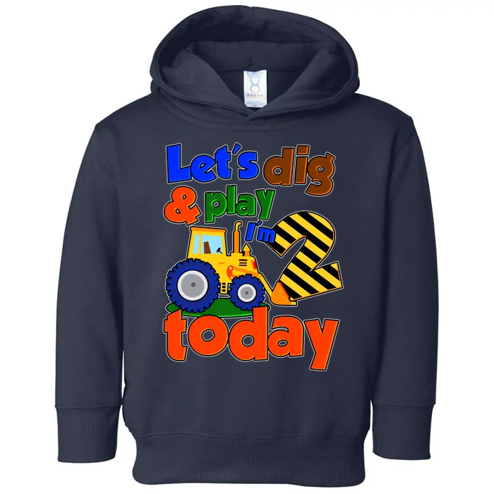 Let's Dig And Play I'm 2 Two Today 2nd Birthday Party Excavator Toddler Hoodie