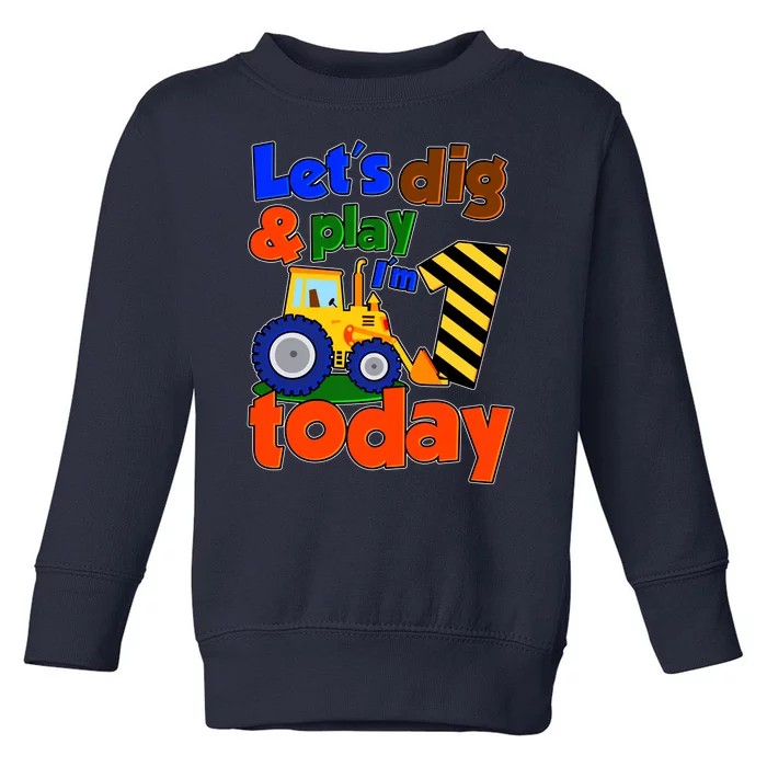 Let's Dig And Play I'm 1 One Today 1st Birthday Party Excavator Toddler Sweatshirt