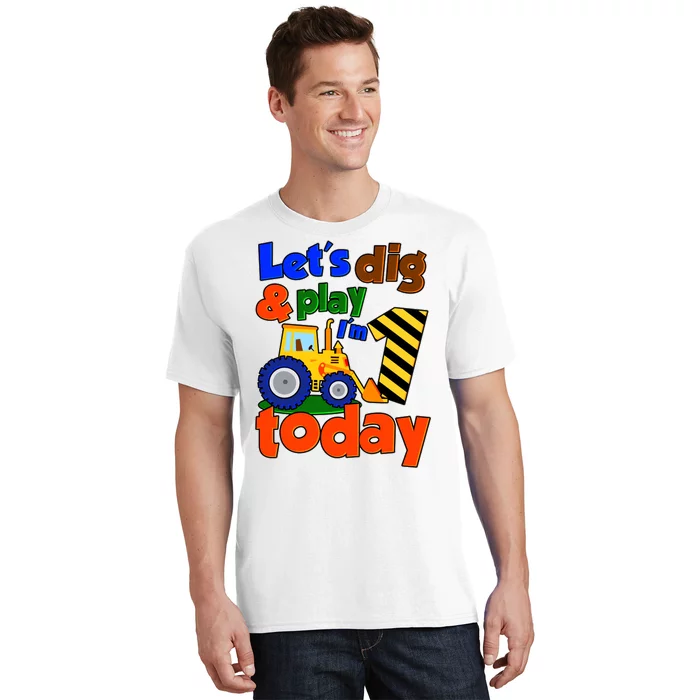 Let's Dig And Play I'm 1 One Today 1st Birthday Party Excavator T-Shirt