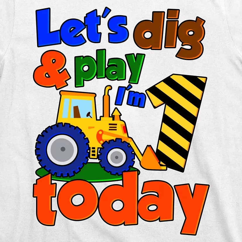 Let's Dig And Play I'm 1 One Today 1st Birthday Party Excavator T-Shirt