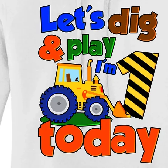 Let's Dig And Play I'm 1 One Today 1st Birthday Party Excavator Women's Pullover Hoodie