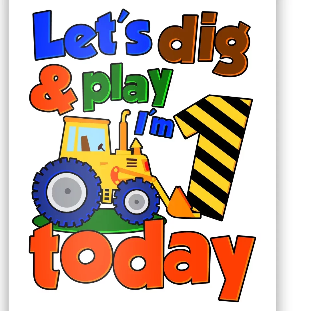 Let's Dig And Play I'm 1 One Today 1st Birthday Party Excavator Poster