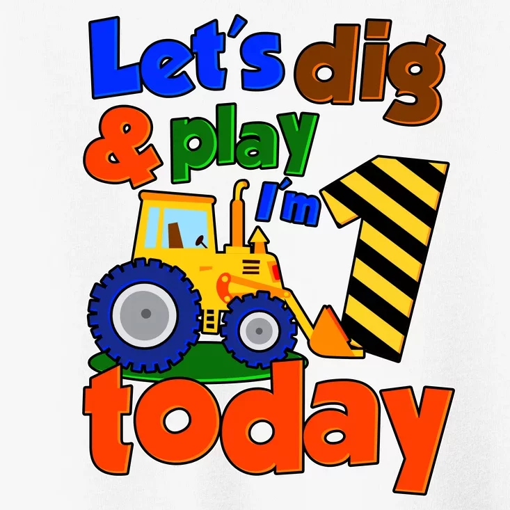 Let's Dig And Play I'm 1 One Today 1st Birthday Party Excavator Toddler T-Shirt