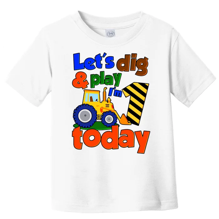 Let's Dig And Play I'm 1 One Today 1st Birthday Party Excavator Toddler T-Shirt