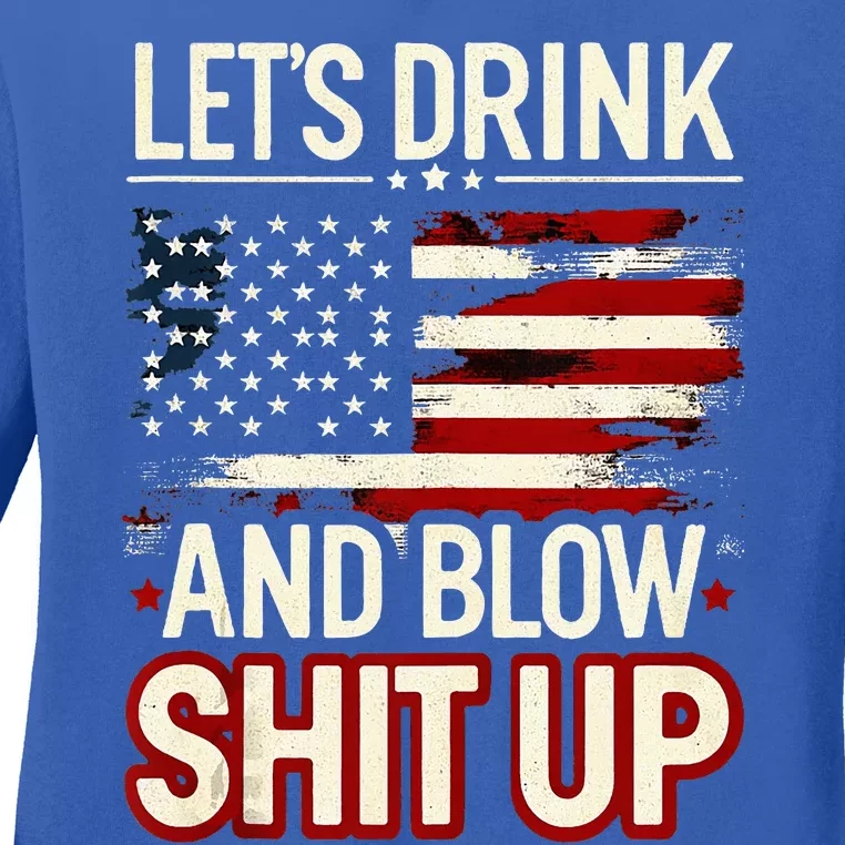 LetS Drink And Blow Shit Up Drink Fan Usa Independence Day Ladies Long Sleeve Shirt